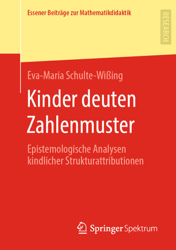 Kinder deuten Zahlenmuster: Epistemologische Analysen kindlicher Strukturattributionen (Essener Beiträge zur Mathematikdidaktik) book cover by Eva-Maria Schulte-Wißing