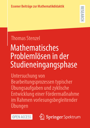 Mathematisches Problemlösen in der Studieneingangsphase: Untersuchung von Bearbeitungsprozessen typischer Übungsaufgaben und zyklische Entwicklung einer Fördermaßnahme im Rahmen vorlesungsbegleitender Übungen book cover by Thomas Stenzel