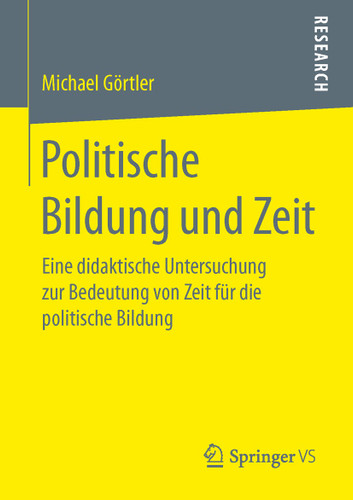 Politische Bildung und Zeit: Eine didaktische Untersuchung zur Bedeutung von Zeit für die politische Bildung book cover by Michael Görtler