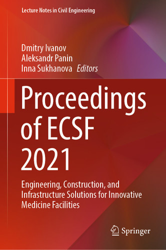Proceedings of ECSF 2021: Engineering, Construction, and Infrastructure Solutions for Innovative Medicine Facilities (Lecture Notes in Civil Engineering #257) book cover by 