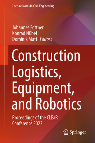 Construction Logistics, Equipment, and Robotics: Proceedings of the CLEaR Conference 2023 (Lecture Notes in Civil Engineering #390) book cover by 
