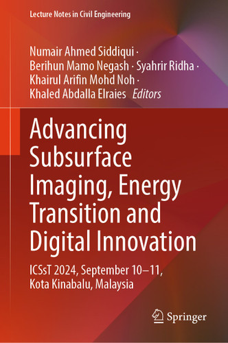 Advancing Subsurface Imaging, Energy Transition and Digital Innovation: ICSsT 2024, September 10-11, Kota Kinabalu, Malaysia (Lecture Notes in Civil Engineering #728) book cover by 