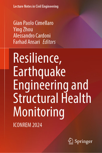Resilience, Earthquake Engineering and Structural Health Monitoring: ICONREM 2024 (Lecture Notes in Civil Engineering #770) book cover by 