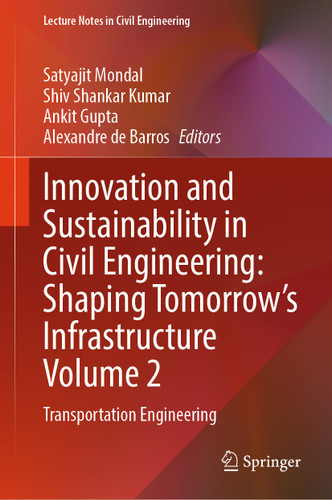 Innovation and Sustainability in Civil Engineering: Shaping Tomorrow’s Infrastructure Volume 2: Transportation Engineering (Lecture Notes in Civil Engineering #808) book cover by 