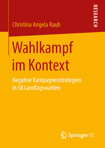 Wahlkampf im Kontext: Negative Kampagnenstrategien in 58 Landtagswahlen book cover by Christina Angela Rauh
