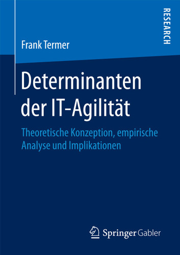 Determinanten der IT-Agilität: Theoretische Konzeption, empirische Analyse und Implikationen book cover by Frank Termer