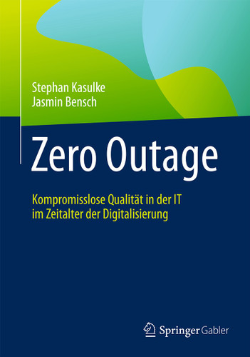 Zero Outage: Kompromisslose Qualität in der IT im Zeitalter der Digitalisierung book cover by Stephan Kasulke, Jasmin Bensch