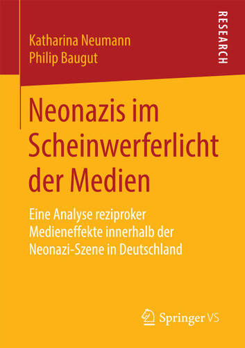 Neonazis im Scheinwerferlicht der Medien: Eine Analyse reziproker Medieneffekte innerhalb der Neonazi-Szene in Deutschland book cover by Katharina Neumann, Philip Baugut