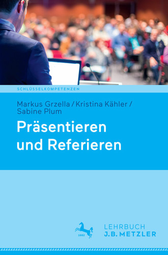 Präsentieren und Referieren (Schlüsselkompetenzen) book cover by Markus Grzella, Kristina Kähler, Sabine Plum