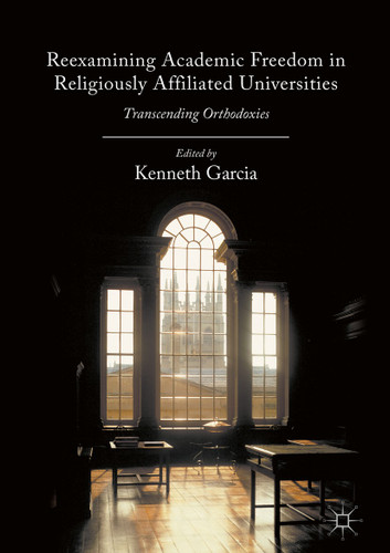 Reexamining Academic Freedom in Religiously Affiliated Universities: Transcending Orthodoxies book cover by 