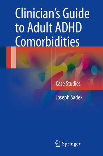 Clinician’s Guide to Adult ADHD Comorbidities: Case Studies book cover by Joseph Sadek