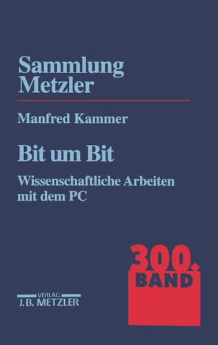 Bit um Bit: Wissenschaftliche Arbeiten mit dem PC. Sammlung Metzler, 300 (Sammlung Metzler) book cover by Manfred Kammer