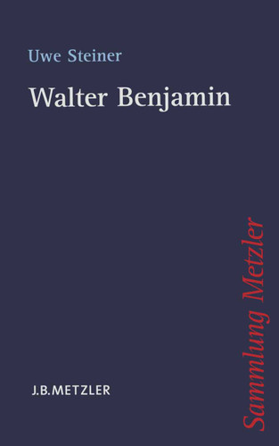 Walter Benjamin (Sammlung Metzler) book cover by Uwe Steiner