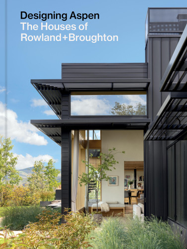 Designing Aspen: The Houses of Rowland+Broughton book cover by John Rowland, Sarah Broughton