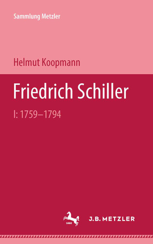 Friedrich Schiller: I: 1759–1794 (Sammlung Metzler) book cover by Helmut Koopmann
