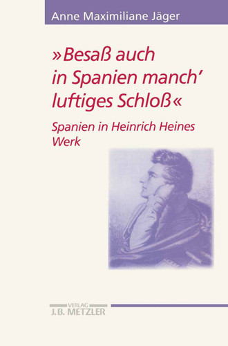 "Besaß auch in Spanien manch' luftiges Schloß": Spanien in Heinrich Heines Werk (Heine-Studien) book cover by Anne Maximiliane Jäger