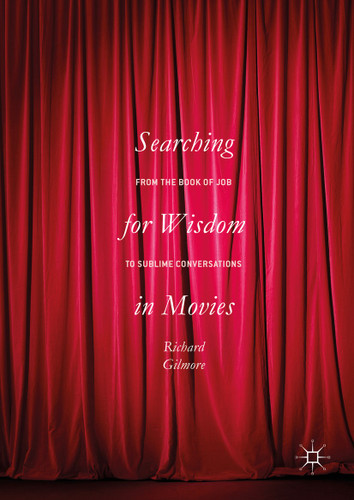 Searching for Wisdom In Movies: From the Book of Job to Sublime Conversations book cover by Richard Gilmore