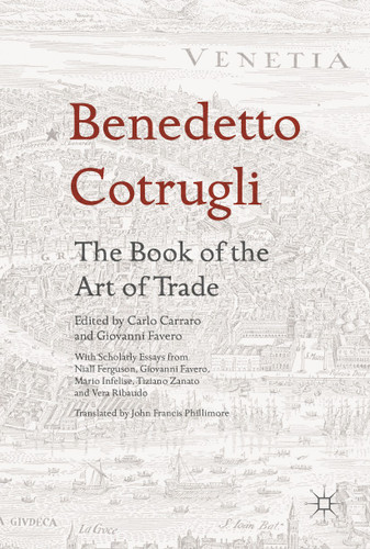 Benedetto Cotrugli – The Book of the Art of Trade: With Scholarly Essays from Niall Ferguson, Giovanni Favero, Mario Infelise, Tiziano Zanato and Vera Ribaudo book cover by 