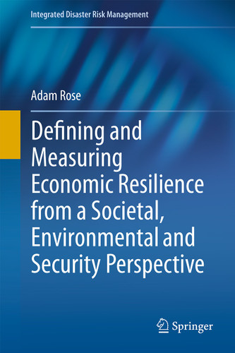 Defining and Measuring Economic Resilience from a Societal, Environmental and Security Perspective (Integrated Disaster Risk Management) book cover by Adam Rose