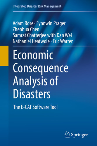Economic Consequence Analysis of Disasters: The E-CAT Software Tool (Integrated Disaster Risk Management) book cover by Adam Rose, Fynnwin Prager, Zhenhua Chen, Samrat Chatterjee, Dan Wei, Nathaniel Heatwole, Eric Warren