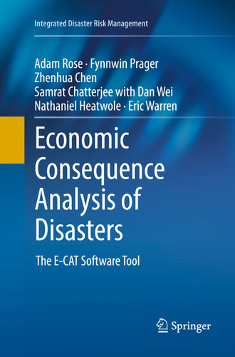 Economic Consequence Analysis of Disasters: The E-CAT Software Tool (Integrated Disaster Risk Management) book cover by Adam Rose, Fynnwin Prager, Zhenhua Chen, Samrat Chatterjee, Dan Wei, Nathaniel Heatwole, Eric Warren