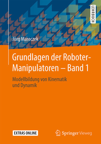 Grundlagen der Roboter-Manipulatoren – Band 1: Modellbildung von Kinematik und Dynamik book cover by Jörg Mareczek
