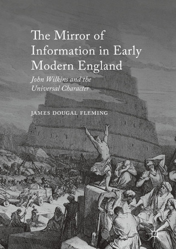 The Mirror of Information in Early Modern England: John Wilkins and the Universal Character book cover by James Dougal Fleming
