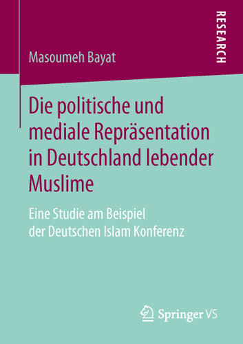 Die politische und mediale Repräsentation in Deutschland lebender Muslime: Eine Studie am Beispiel der Deutschen Islam Konferenz book cover by Masoumeh Bayat
