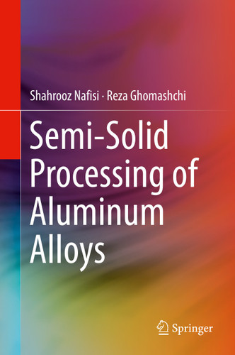 Semi-Solid Processing of Aluminum Alloys book cover by Shahrooz Nafisi, Reza Ghomashchi