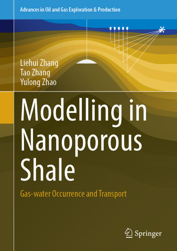 Modelling in Nanoporous Shale: Gas-water Occurrence and Transport (Advances in Oil and Gas Exploration & Production) book cover by Liehui Zhang, Tao Zhang, Yulong Zhao