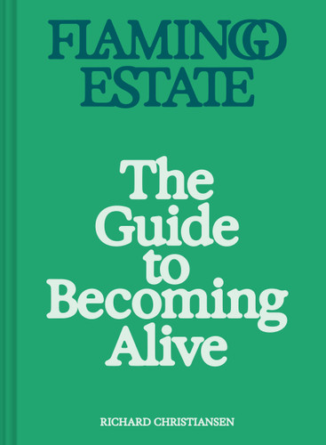 Flamingo Estate: The Guide to Becoming Alive book cover by Richard Christiansen