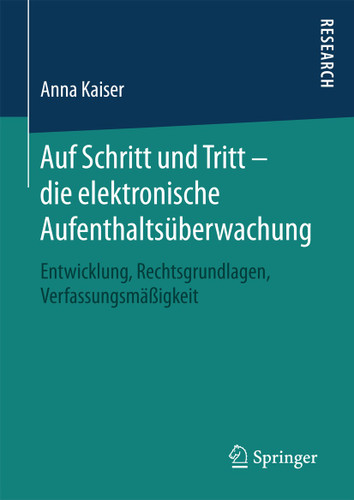 Auf Schritt und Tritt – die elektronische Aufenthaltsüberwachung: Entwicklung, Rechtsgrundlagen, Verfassungsmäßigkeit book cover by Anna Kaiser