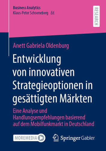 Entwicklung von innovativen Strategieoptionen in gesättigten Märkten: Eine Analyse und Handlungsempfehlungen basierend auf dem Mobilfunkmarkt in Deutschland (Business Analytics) book cover by Anett Gabriela Oldenburg