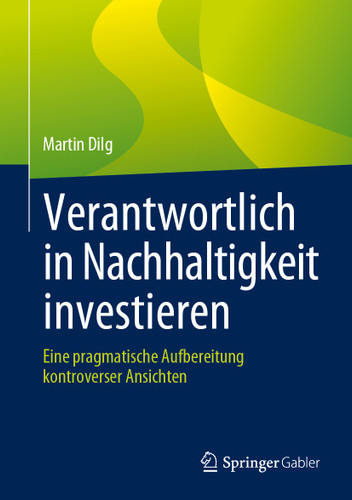 Verantwortlich in Nachhaltigkeit investieren: Eine pragmatische Aufbereitung kontroverser Ansichten book cover by Martin Dilg