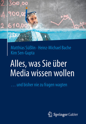 Alles, was Sie über Media wissen wollen: ...und bisher nie zu fragen wagten book cover by Matthias Süßlin, Heinz-Michael Bache, Kim Sen-Gupta