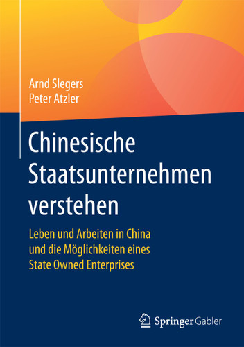 Chinesische Staatsunternehmen verstehen: Leben und Arbeiten in China und die Möglichkeiten eines State Owned Enterprises book cover by Arnd Slegers, Peter Atzler