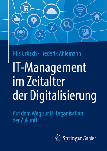 IT-Management im Zeitalter der Digitalisierung: Auf dem Weg zur IT-Organisation der Zukunft book cover by Nils Urbach, Frederik Ahlemann