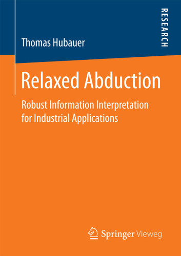 Relaxed Abduction: Robust Information Interpretation for Industrial Applications book cover by Thomas Hubauer