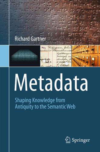 Metadata: Shaping Knowledge from Antiquity to the Semantic Web book cover by Richard Gartner