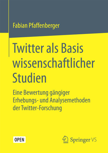 Twitter als Basis wissenschaftlicher Studien: Eine Bewertung gängiger Erhebungs- und Analysemethoden der Twitter-Forschung book cover by Fabian Pfaffenberger