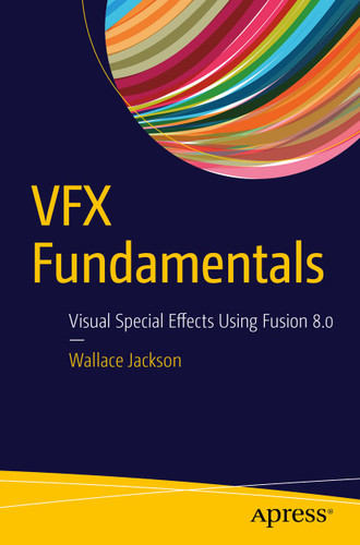 VFX Fundamentals: Visual Special Effects Using Fusion 8.0 book cover by Wallace Jackson