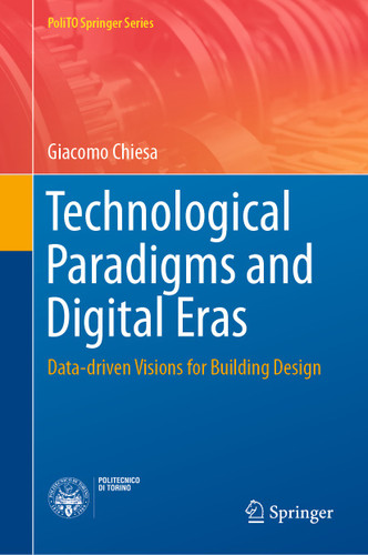 Technological Paradigms and Digital Eras: Data-driven Visions for Building Design (PoliTO Springer Series) book cover by Giacomo Chiesa
