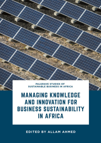 Managing Knowledge and Innovation for Business Sustainability in Africa (Palgrave Studies of Sustainable Business in Africa) book cover by 