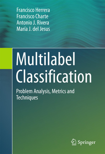 Multilabel Classification: Problem Analysis, Metrics and Techniques book cover by Francisco Herrera, Francisco Charte, Antonio J. Rivera, María J. del Jesus