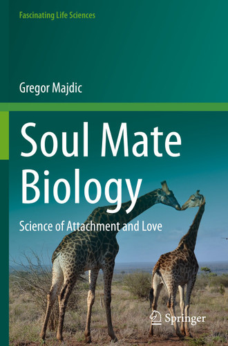 Soul Mate Biology: Science of attachment and love (Fascinating Life Sciences) book cover by Gregor Majdic