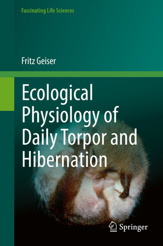 Ecological Physiology of Daily Torpor and Hibernation (Fascinating Life Sciences) book cover by Fritz Geiser