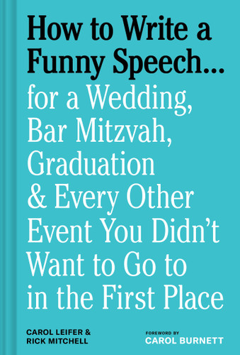 How to Write a Funny Speech . . .: for a Wedding, Bar Mitzvah, Graduation & Every Other Event You Didn't Want to Go to in the First Place book cover by Carol Leifer, Rick Mitchell