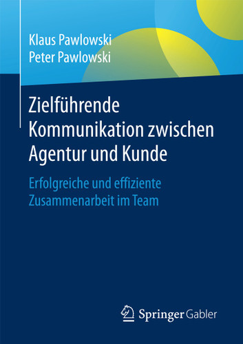 Zielführende Kommunikation zwischen Agentur und Kunde: Erfolgreiche und effiziente Zusammenarbeit im Team book cover by Klaus Pawlowski, Peter Pawlowski