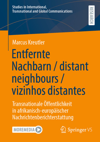 Entfernte Nachbarn / distant neighbours / vizinhos distantes: Transnationale Öffentlichkeit in afrikanisch-europäischer Nachrichtenberichterstattung (Studies in International, Transnational and Global Communications) book cover by Marcus Kreutler