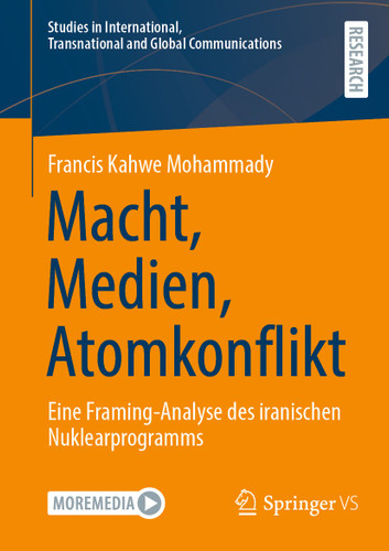 Macht, Medien, Atomkonflikt: Eine Framing-Analyse des iranischen Nuklearprogramms (Studies in International, Transnational and Global Communications) book cover by Francis Kahwe Mohammady